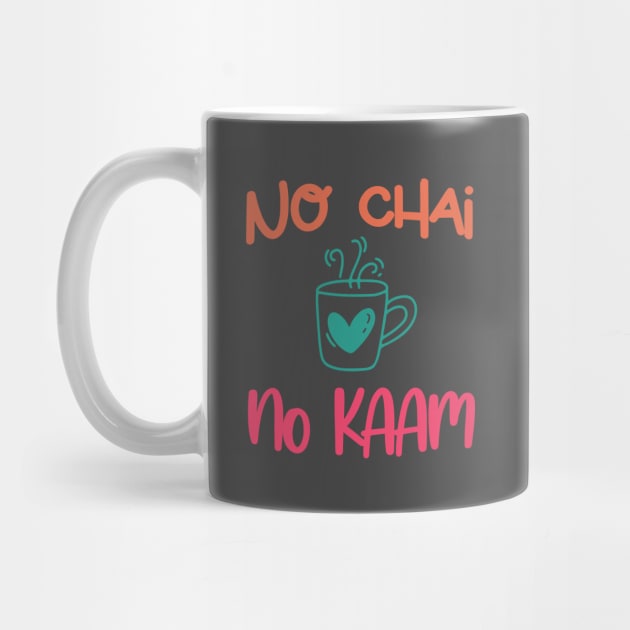 No Chai No Kaam Indian Graphic Tshirt for Chai lovers by sezzy@artkins.ca